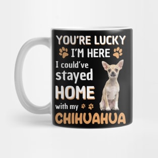 Lucky Have Home With My Chihuahua Dog Mug